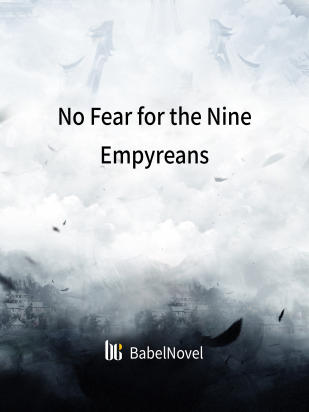 No Fear for the Nine Empyreans